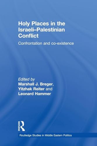 Holy Places in the Israeli-Palestinian Conflict (Routledge Studies in Middle Eastern Politics)