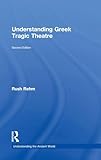Understanding Greek Tragic Theatre (Understanding the Ancient World)