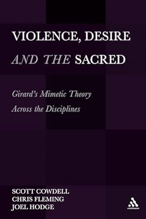 Violence, Desire, and the Sacred, Volume 1: Girard's Mimetic Theory Across the Disciplines book cover
