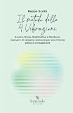 Il metodo delle 4 Vibrazioni: Amore, Gioia, Gratitudine e Perdono: manuale di semplici pratiche per una felicità piena e consapevole