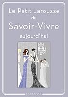 Le petit Larousse du savoir-vivre aujourd'hui 2724275934 Book Cover