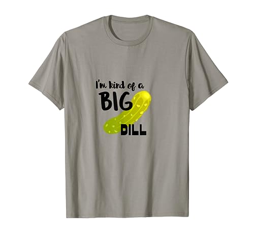 Camiseta divertida I'm Kind of a Big Dill Camiseta