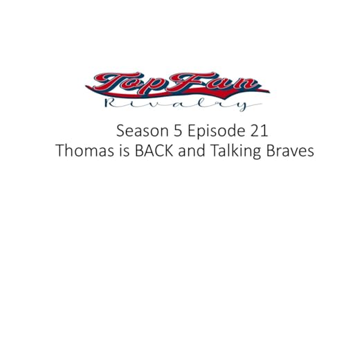 Season 5 Episode 21: Thomas is BACK and Talking Braves