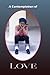 A Contemplation of Love