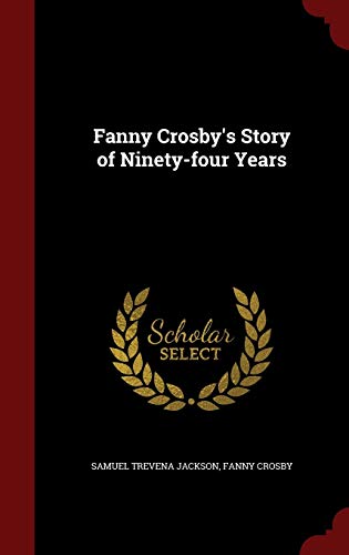 Fanny Crosby's Story of Ninety-four Years 1297759451 Book Cover