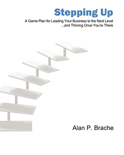 Stepping Up: A Game Plan for Leading Your Business to the Next Level...