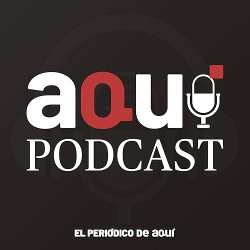 AQUÍ PODCAST Podcast Por AQUÍ PODCAST arte de portada