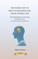 The Book You’ve Been Searching For Your Entire Life: Why Manifestation Isn’t Working and How to Fix It The Real Secret Behind Manifestation B0F6318PFZ Book Cover