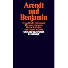 Arendt und Benjamin: Texte, Briefe, Dokumente (suhrkamp taschenbuch wissenschaft)