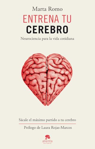Entrena tu cerebro: Neurociencia para la vida cotidiana...