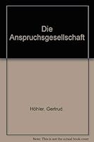 Die Anspruchsgesellschaft: Von d. zwiespältigen Träumen unserer Zeit 3430147492 Book Cover
