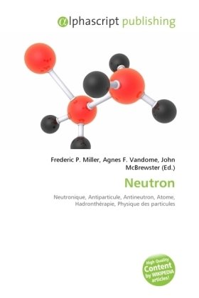 Neutron: Neutronique, Antiparticule, Antineutron, Atome, Hadronthérapie, Physique des particules