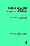  Technology and Work in German Industry (Routledge Library Editions: the German Economy, 1, Band 1)