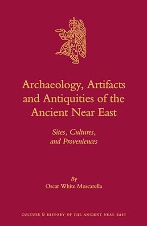 Archaeology, Artifacts and Antiquities of the Ancient Near East: Sites, Cultures, and Proveniences: 62 book cover