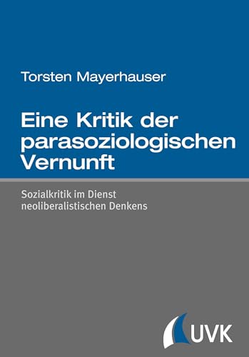 Eine Kritik der parasoziologischen Vernunft: Sozialkritik im Dienst neoliberalistischen Denkens