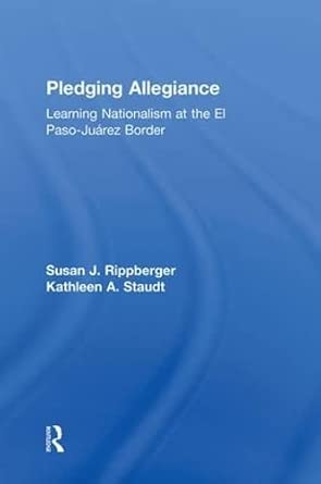 Pledging Allegiance: Learning Nationalism at the El Paso-Juarez Border book cover