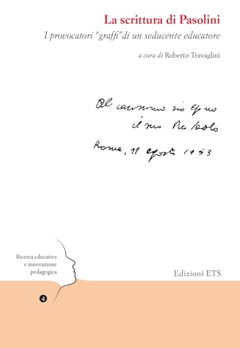 La Scrittura Di Pasolini. I Provocatori «Graffi» Di Un Seducente Educatore