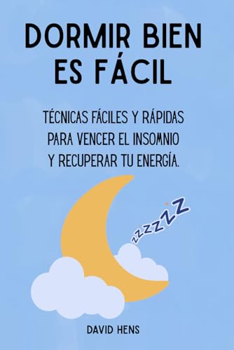 Dormir bien es fácil: Técnicas fáciles y rápidas para vencer el i...