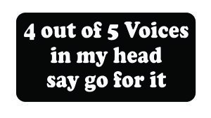 JS Artworks (3) 4 Out of 5 Voices Say Go for It Funny Hard Hat/Helmet Vinyl Decal Sticker