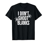 I Don't Shoot Blanks Dad...