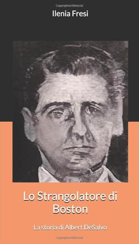Lo Strangolatore di Boston: La storia di Albert DeSalvo