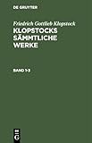  Friedrich Gottlieb Klopstock: Klopstocks sämmtliche Werke. Band 1-3: KLOPSW-B, Band 1