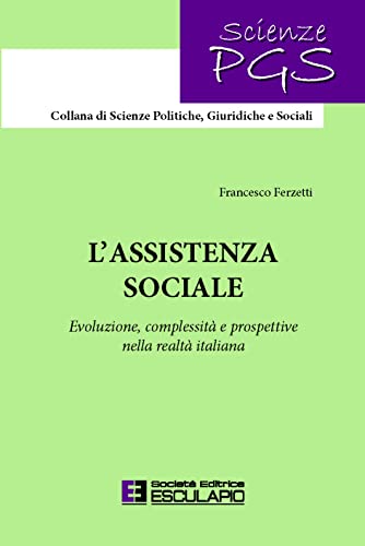 L'assistenza sociale. Evoluzione, complessità e prospettive nella realtà italiana