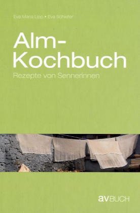 Almkochbuch: Rezepte von Sennerinnen Almkochbuch: Rezepte von Sennerinnen