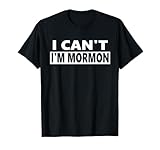 I can't I'm Mormon - funny LDS T-Shirt