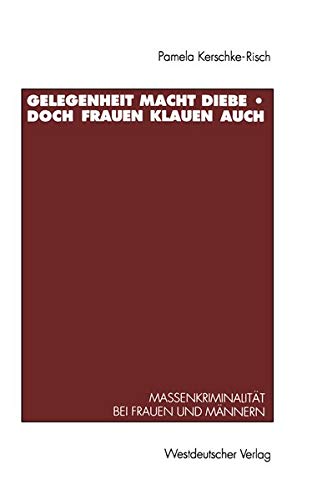 Gelegenheit Macht Diebe -- Doch Frauen Klauen Auch: Massenkriminalitat Bei Frauen Und Mannern