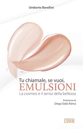 Tu chiamale, se vuoi, emulsioni. La cosmesi e il senso della bellezz