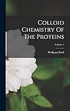  Colloid Chemistry Of The Proteins; Volume 1