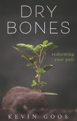 Dry Bones: Redeeming Your Past