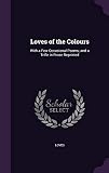 colours of love bücher reihenfolge  Loves of the Colours: With a Few Occasional Poems; And a Trifle in Prose Reprinted