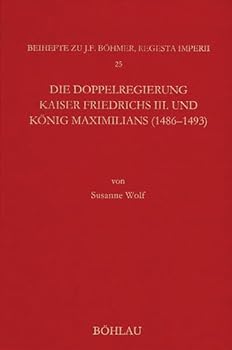 Hardcover Die Doppelregierung Kaiser Friedrichs III. Und Konig Maximilians (1486 - 1493) [German] Book