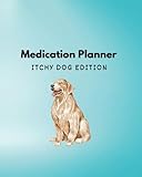 Medication Planner: Itchy Dog Edition: Manage Your Dog's Allergy Treatment