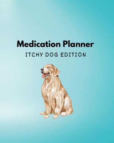 Medication Planner: Itchy Dog Edition: Manage Your Dog's Allergy Treatment