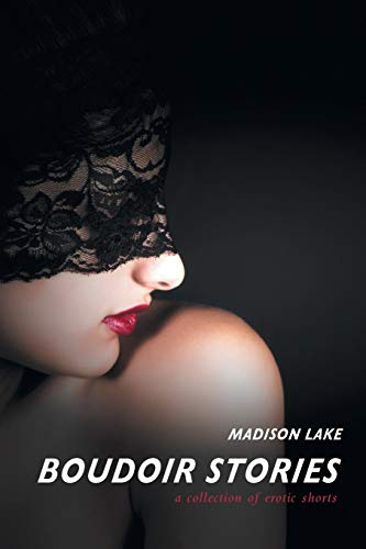 Boudoir Stories: A collection of erotic shorts Boudoir Stories: A collection of erotic shorts