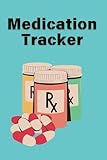 Medication Tracker Log Book: Daily Medicine Organizer for Prescriptions, Dosages & Health Notes