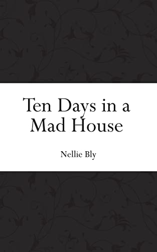 Ten Days in a Mad House 1519472889 Book Cover