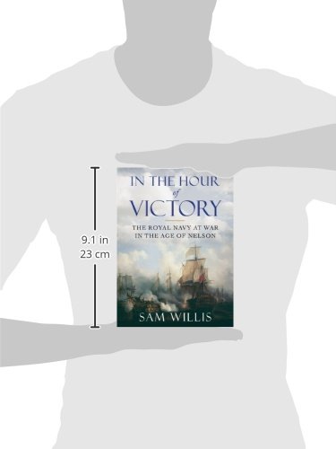 In the Hour of Victory: The Royal Navy at War in the Age of Nelson