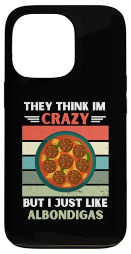 ���B���e�[�W They Think Im Crazy But I Just Like Albondigas Lover �X�}�z�P�[�X iPhone 13 Pro �p