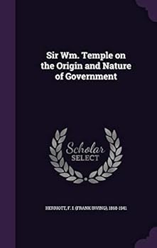 Sir Wm. Temple on the Origin and Nature of Government
