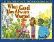 What God Has Always Wanted: The Bible's Big Idea from Genesis Through Revelation      Hardcover – January 1, 2006