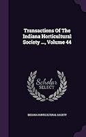 Transactions Of The Indiana Horticultural Society ..., Volume 44 135495579X Book Cover