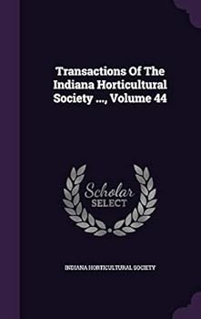 Transactions Of The Indiana Horticultural Society ..., Volume 44