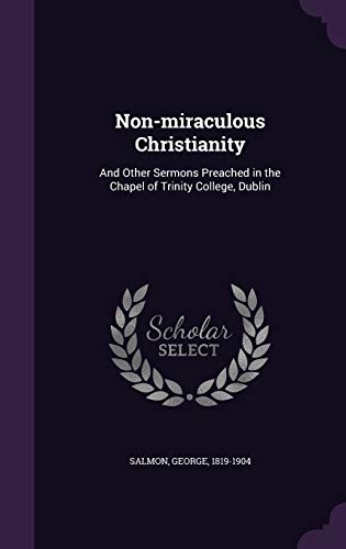 Non-Miraculous Christianity: And Other Sermons ... 1342088387 Book Cover