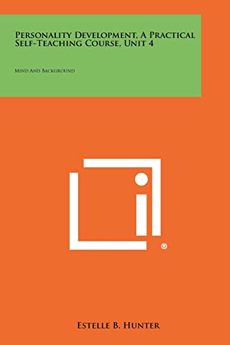 Personality Development, a Practical Self-Teaching Course, Unit 4: Mind and Background
