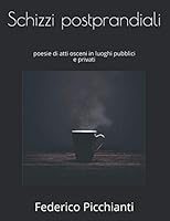 Schizzi postprandiali: poesie di atti osceni in luoghi pubblici e privati B08FPB2Z3R Book Cover