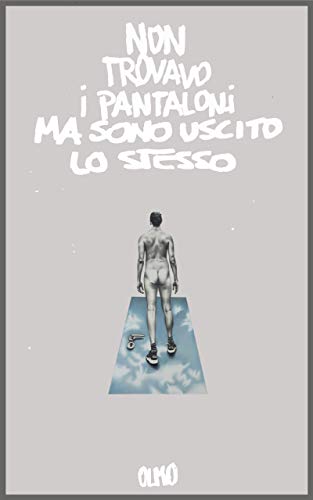 Cover of Non trovavo i pantaloni, ma sono uscito lo stesso (Italian Edition)